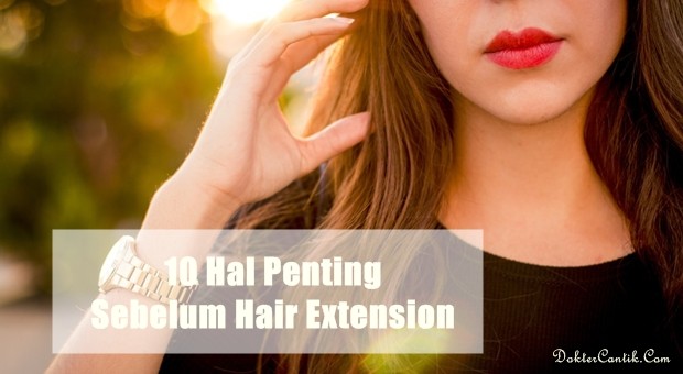 10 Hal Penting Sebelum Hair Extension