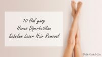 10 Hal yang Harus Diperhatikan Sebelum Laser Hair Removal