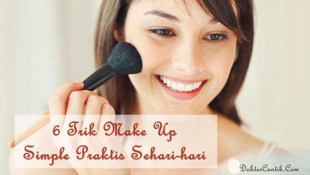 6 Trik Make Up Simple Praktis Sehari-hari